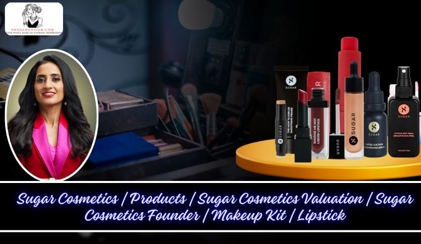 Sugar Cosmetics Products Sugar Cosmetics Valuation Sugar Cosmetics Founder Makeup Kit Lipstick